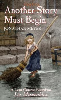 Paperback Another Story Must Begin - a Lent Course based on Les Miserables Book