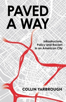 Paperback Paved A Way: Infrastructure, Policy and Racism in an American City Book