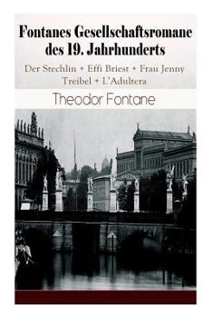 Paperback Fontanes Gesellschaftsromane des 19. Jahrhunderts: Der Stechlin + Effi Briest + Frau Jenny Treibel + L'Adultera: Nostalgische Meisterwerke des Bürgerl Book