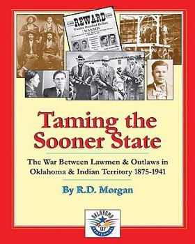 Paperback Taming the Sooner State: The War Between Lawmen & Outlaws in Oklahoma & Indian Territory 1875-1941 Book
