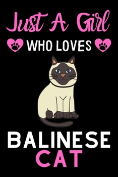 Just a girl who loves Balinese Cat: Cute Balinese Cat mom notebook journal or dairy | Balinese cat owner appreciation gift | Balinese Cat lovers Lined Notebook Journal (6"x 9")