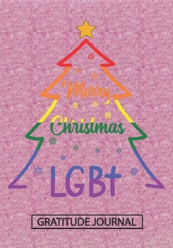 Merry Christmas LGBT - Gratitude Journal: Blank Lined Notebooks Christmas Tree Transgender, Rainbow Color , Bi Sexual  Xmas Gift For Favorite Person