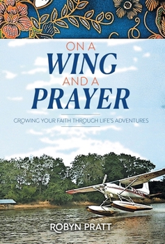Hardcover On a Wing and a Prayer: Growing Your Faith Through Life's Adventures Book