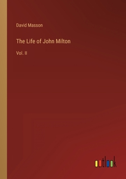 The Life of John Milton: Vol. II