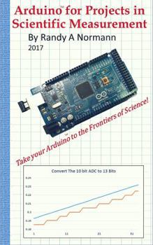 Paperback Arduino for Projects in Scientific Measurement: Take Your Arduino to the Frontiers of Science! Book