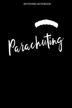 Skydiving Notebook: A 100 Page Journal of Lined Interior | Parachute Logbook