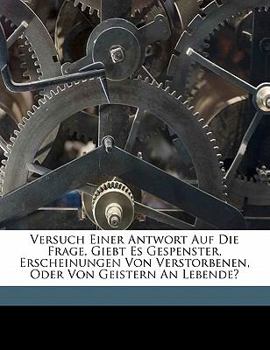 Paperback Versuch Einer Antwort Auf Die Frage, Giebt Es Gespenster, Erscheinungen Von Verstorbenen, Oder Von Geistern an Lebende? [German] Book