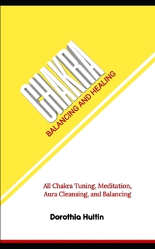 Paperback Chakra Balancing and Healing: All Chakra Tuning, Meditation, Aura Cleansing, and Balancing Book