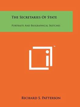 Paperback The Secretaries Of State: Portraits And Biographical Sketches Book
