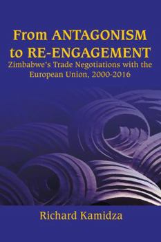 From Antagonism to Re-engagement: Zimbabwe's Trade Negotiations with the European Union, 2000-2016