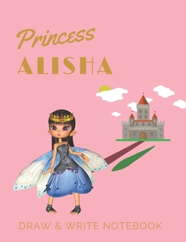 Paperback Princess Alisha: Personalized with Name Draw & Write Notebook for Little Girls / with Picture Space and Dashed Mid-line Book