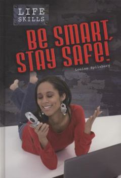 Hardcover Be Smart, Stay Safe!. Louise Spilsbury Book
