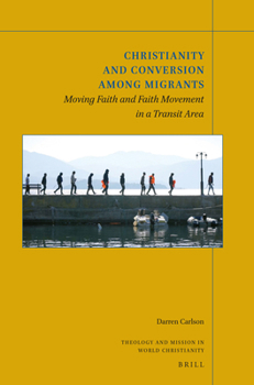 Paperback Christianity and Conversion Among Migrants: Moving Faith and Faith Movement in a Transit Area Book
