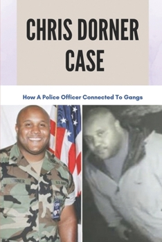 Paperback Chris Dorner Case: How A Police Officer Connected To Gangs: Facts With A Broader Emphasis On Racism Book