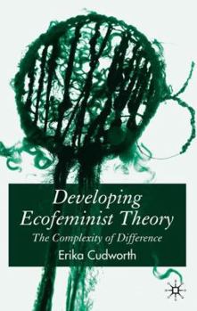 Hardcover Developing Ecofeminist Theory: The Complexity of Difference Book