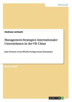 Paperback Management-Strategien internationaler Unternehmen in der VR China: Joint Ventures versus Wholly Foreign-owned Enterprises [German] Book