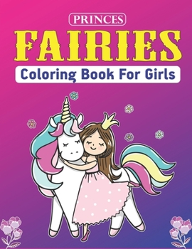 Princes Fairies Coloring Book for Girls: Unicorn gift for girls who love unicorn An Kids and Teens Coloring Book with Adorable Fairy Girls, Gentle ... Fables Coloring Book. Perfect Gifts for girl