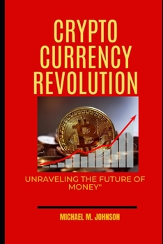 CryptoCurrency Revolution: Unraveling the Future of Money