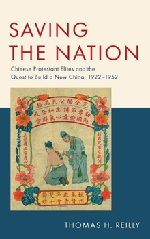 Hardcover Saving the Nation: Chinese Protestant Elites and the Quest to Build a New China, 1922-1952 Book