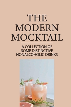 Paperback The Modern Mocktail: A Collection Of Some Distinctive Nonalcoholic Drinks: Summer Mocktails Book