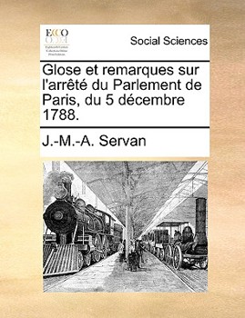 Paperback Glose Et Remarques Sur l'Arr?t? Du Parlement de Paris, Du 5 D?cembre 1788. [French] Book