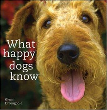 Hardcover What Happy Dogs Know Book