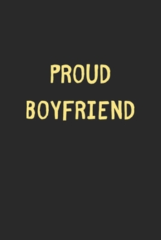 Proud Boyfriend: Lined Journal, 120 Pages, 6 x 9, Funny Boyfriend Gift Idea, Black Matte Finish (Proud Boyfriend Journal)