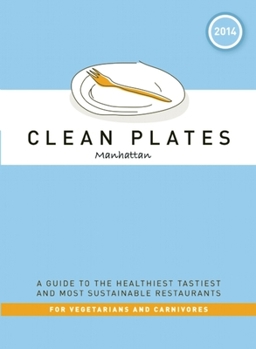 Paperback Clean Plates Manhattan: A Guide to the Healthiest Tastiest and Most Sustainable Restaurants for Vegetarians and Carnivores Book