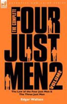 Paperback The Complete Four Just Men: Volume 2-The Law of the Four Just Men & The Three Just Men Book