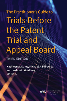 Paperback The Practitioner's Guide to Trials Before the Patent Trial and Appeal Board, Third Edition Book