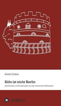 Hardcover Köln ist nicht Berlin: Geschichten und Erzählungen aus der rheinischen Metropole [German] Book