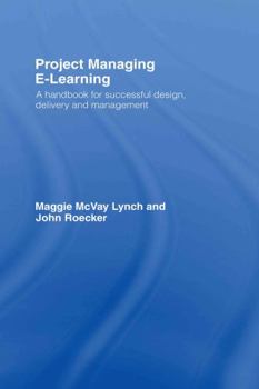 Hardcover Project Managing E-Learning: A Handbook for Successful Design, Delivery and Management Book