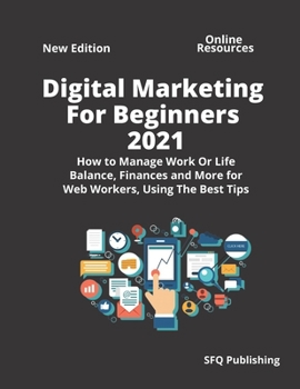 Paperback Digital Marketing For Beginners 2021: How to Manage Work Or Life Balance, Finances and More for Web Workers, Using The Best Tips Passive Income Book