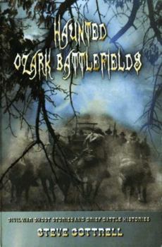 Paperback Haunted Ozark Battlefields: Civil War Ghost Stories and Brief Battle Histories Book