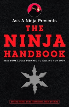 Paperback Ask a Ninja Presents The Ninja Handbook: This Book Looks Forward to Killing You Soon Book