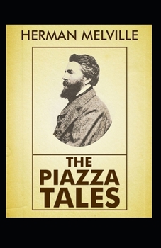 The Piazza Tales: Herman Melville (Classics, Literature) [Annotated]