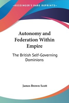 Paperback Autonomy and Federation Within Empire: The British Self-Governing Dominions Book