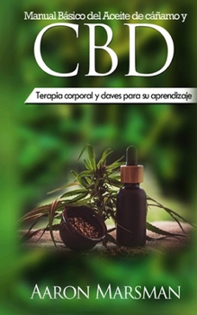 Manual Básico del Aceite de cáñamo y CBD: Terapia corporal y claves para su aprendizaje (2019-2020) (Spanish Edition)