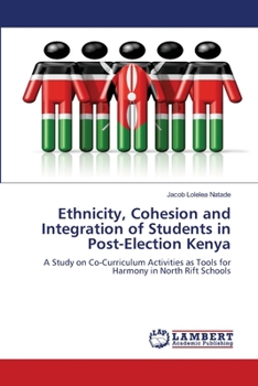 Paperback Ethnicity, Cohesion and Integration of Students in Post-Election Kenya Book