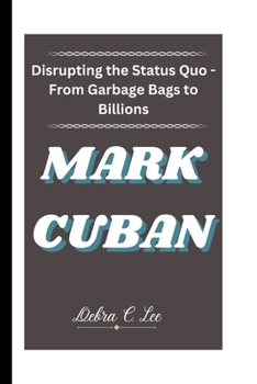 Paperback Mark Cuban: Disrupting the Status Quo - From Garbage Bags to Billions Book