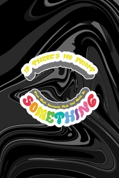 Paperback If There's No Point Then What Surrounds That Void Must Be Something: All Purpose 6x9 Blank Lined Notebook Journal Way Better Than A Card Trendy Unique Book