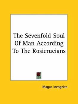 Paperback The Sevenfold Soul Of Man According To The Rosicrucians Book