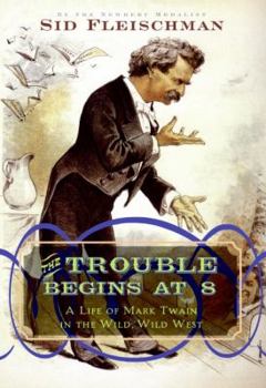 Hardcover The Trouble Begins at 8: A Life of Mark Twain in the Wild, Wild West Book