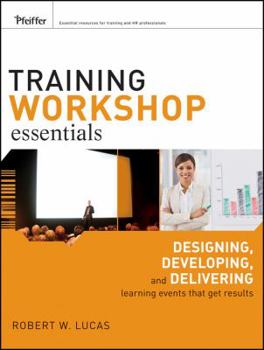 Paperback Training Workshop Essentials: Designing, Developing, and Delivering Learning Events That Get Results Book