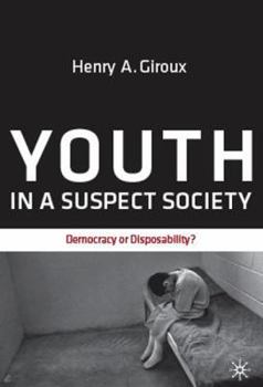 Youth in a Suspect Society: Democracy or Disposability?