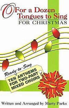 Paperback O For a Dozen Tongues to Sing - For Christmas: Ten Ready-to-Sing Anthems for Two-part Mixed Choirs Book