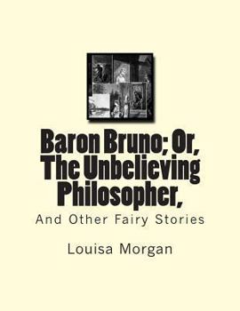 Paperback Baron Bruno; Or, The Unbelieving Philosopher,: And Other Fairy Stories Book