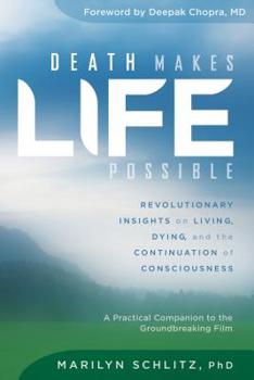 Paperback Death Makes Life Possible: Revolutionary Insights on Living, Dying, and the Continuation of Consciousness Book