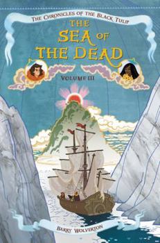 The Sea of the Dead - Book #3 of the Chronicles of the Black Tulip