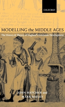 Hardcover Modelling the Middle Ages: The History and Theory of England's Economic Development Book